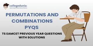 TS EAMCET PYQs for Permutations and Combinations with Solutions: Practice TS EAMCET Previous Year Questions